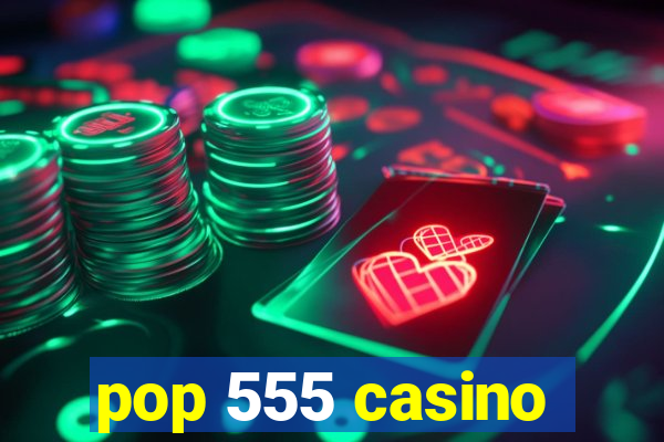 pop 555 casino